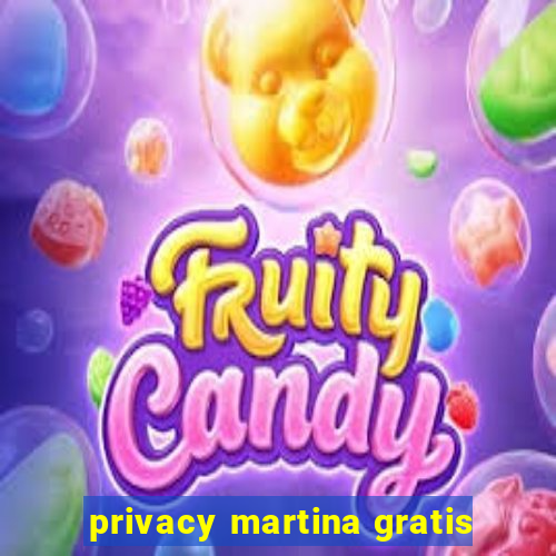 privacy martina gratis